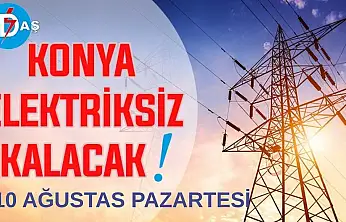 Konya'nın bu mahallelerinde elektrik olmayacak! 10 Ağustos Pazartesi