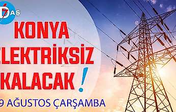 Konya'nın bu mahallelerinde elektrik olmayacak! 19 Ağustos Çarşamba