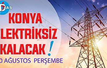Konya'nın bu mahallelerinde elektrik olmayacak! 20 Ağustos Perşembe