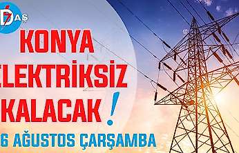 Konya'nın bu mahallelerinde elektrik olmayacak! 26 Ağustos Çarşamba