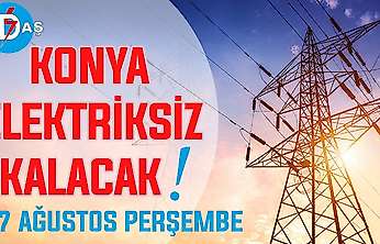 Konya'nın bu mahallelerinde elektrik olmayacak! 27 Ağustos Perşembe