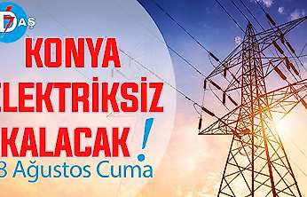 Konya'nın bu mahallelerinde elektrik olmayacak! 28 Ağustos Cuma