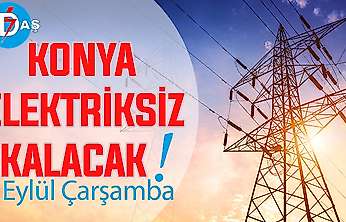 Konya'nın bu mahallelerinde elektrik olmayacak! 2 Eylül Çarşamba
