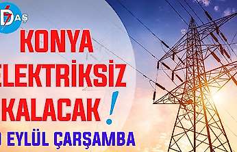Konya'nın bu mahallelerinde elektrik olmayacak! 9 Eylül Çarşamba