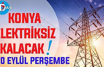 Konya'nın bu mahallelerinde elektrik olmayacak! 10 Eylül Perşembe