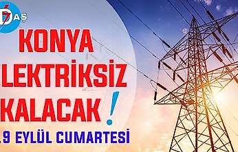 Konya'nın bu mahallelerinde elektrik olmayacak! 19 Eylül Cumartesi günü