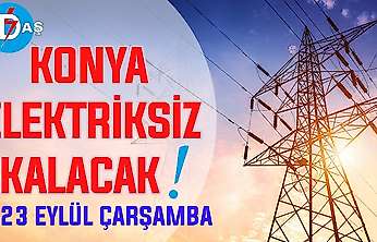 Konya'nın bu mahallelerinde elektrik olmayacak! 23 Eylül Çarşamba