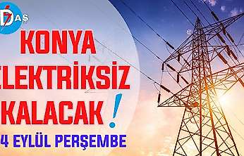 Konya'nın bu mahallelerinde elektrik olmayacak! 24 Eylül Perşembe