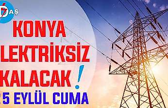 Konya'nın bu mahallelerinde elektrik olmayacak! 25 Eylül Cuma