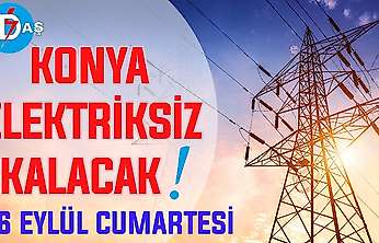 Konya'nın bu mahallelerinde elektrik olmayacak! 26 Eylül Cumartesi