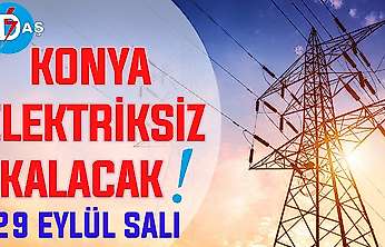 Konya'nın bu mahallelerinde elektrik olmayacak! 29 Eylül Salı