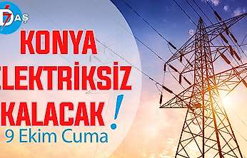 Konya'nın bu mahallelerinde elektrik olmayacak! 9 Ekim Cuma