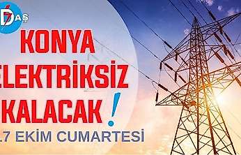 Konya'nın bu mahallelerinde elektrik olmayacak! 17 Ekim Cumartesi