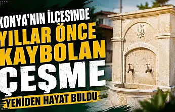Konya'nın ilçesinde yıllar önce kaybolan çeşme yeniden hayat buldu