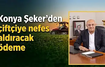 Konya Şeker'den çiftçiye nefes aldıracak ödeme