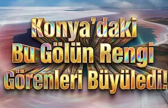 Konya sınırlarındaki bu gölün rengi değişti