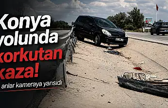 Konya yolunda korkutan kaza! O anlar kameraya yansıdı