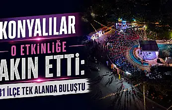Konyalılar o etkinliğe akın etti: 31 ilçe tek alanda buluştu