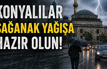 Konyalılar sağanak yağışa hazır olun! Meteoroloji o günü işaret etti