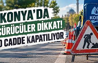 KOSKİ duyurdu: Konya'daki o güzergahta trafik akışı değişiyor
