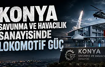 Savunma sanayisinde Konya'nın eli güçleniyor