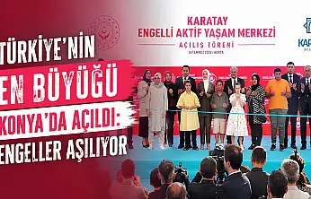 Türkiye'nin en büyüğü Konya'da açıldı: Engeller aşılıyor