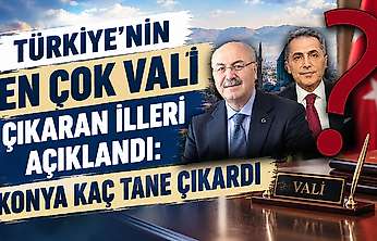 Türkiye'nin en çok vali çıkaran illeri açıklandı: Konya kaç tane çıkardı