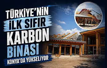 Türkiye'nin ilk sıfır karbon binası Konya'da yükseliyor