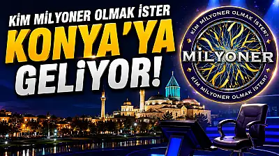 'Kim Milyoner Olmak İster' Konya'ya geliyor! İşte detaylar
