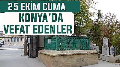 Konya'da bugün kimler vefat etti? 25 Eylül Cuma günü