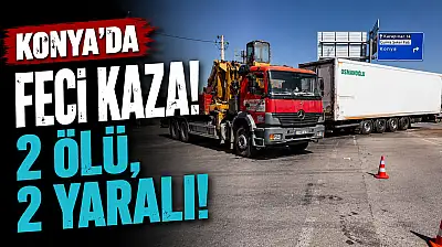 Konya'da can pazarı! Tırın çarptığı otomobilde 2 kişi hayatını kaybetti