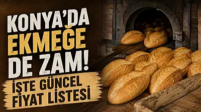Konya'da ekmeğe de zam! İşte güncel fiyat listesi