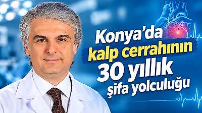Konya'da kalp cerrahının 30 yıllık şifa yolculuğu
