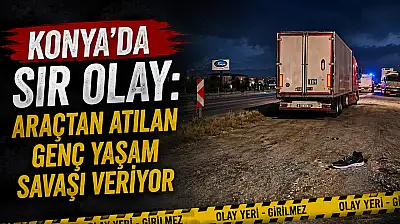 Konya'da sır olay: Araçtan atılan genç yaşam savaşı veriyor