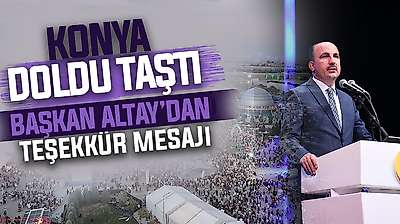 Konya'da yüz binler oraya akın etti: Başkan Altay'dan teşekkür mesajı
