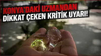 Konya'daki uzmandan dikkat çeken kritik uyarı!