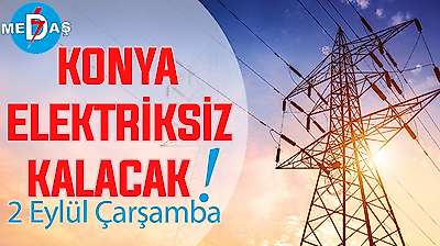 Konya'nın bu mahallelerinde elektrik olmayacak! 2 Eylül Çarşamba