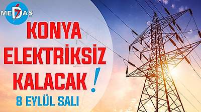 Konya'nın bu mahallelerinde elektrik olmayacak! 8 Eylül Salı