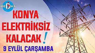 Konya'nın bu mahallelerinde elektrik olmayacak! 9 Eylül Çarşamba