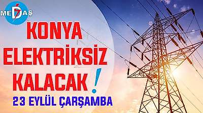 Konya'nın bu mahallelerinde elektrik olmayacak! 23 Eylül Çarşamba