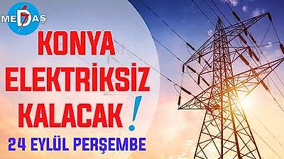 Konya'nın bu mahallelerinde elektrik olmayacak! 24 Eylül Perşembe
