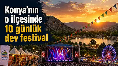 Konya'nın o ilçesinde 10 günlük dev festival