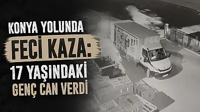 Konya yolunda feci kaza: 17 yaşındaki genç can verdi