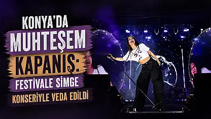 Konya'da muhteşem kapanış: Festivale Simge konseriyle veda edildi