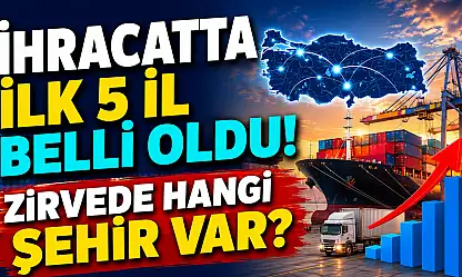 Türkiye'nin ihracat şampiyonları açıklandı!