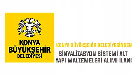 Konya Büyükşehir Belediyesinden sinyalizasyon sistemi alt yapı malzemeleri alımı ilanı