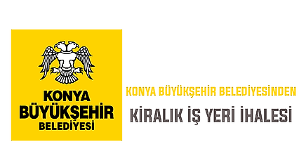 Konya Büyükşehir Belediyesinden kiralık iş yeri ihalesi
