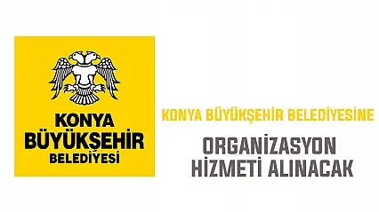 Konya Büyükşehir Belediyesine organizasyon hizmeti alınacak