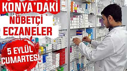 Konya'da bugün hangi eczaneler nöbetçi? 5 Eylül Cumartesi günü