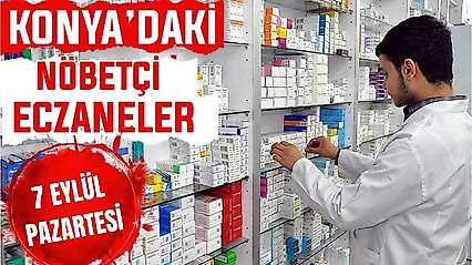 Konya'da bugün hangi eczaneler nöbetçi? 7 Eylül Pazartesi günü